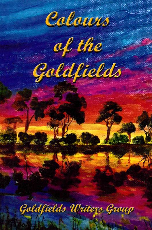 Colours of the Goldfields by Goldfields Writers Group